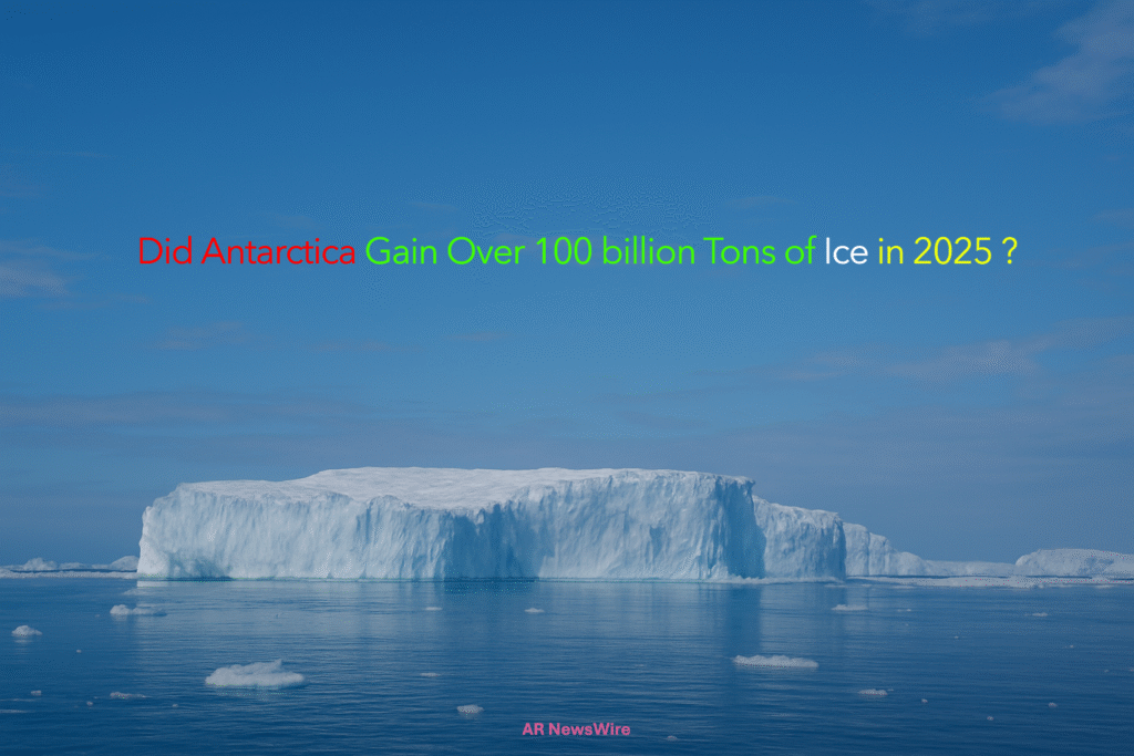 Did Antarctica Gain Over 100 billion Tons of Ice in 2025 ?